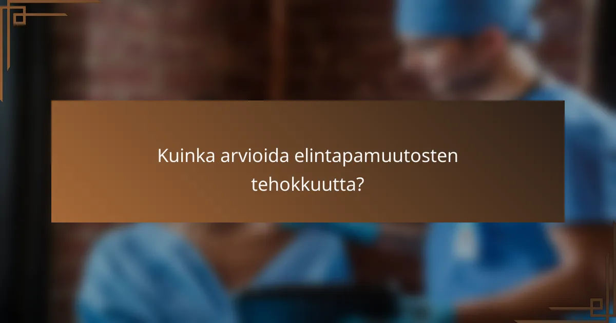 Kuinka arvioida elintapamuutosten tehokkuutta?