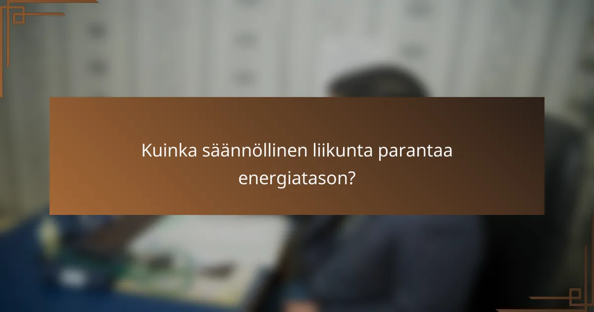Kuinka säännöllinen liikunta parantaa energiatason?