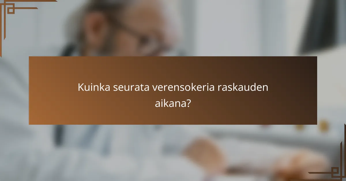 Kuinka seurata verensokeria raskauden aikana?