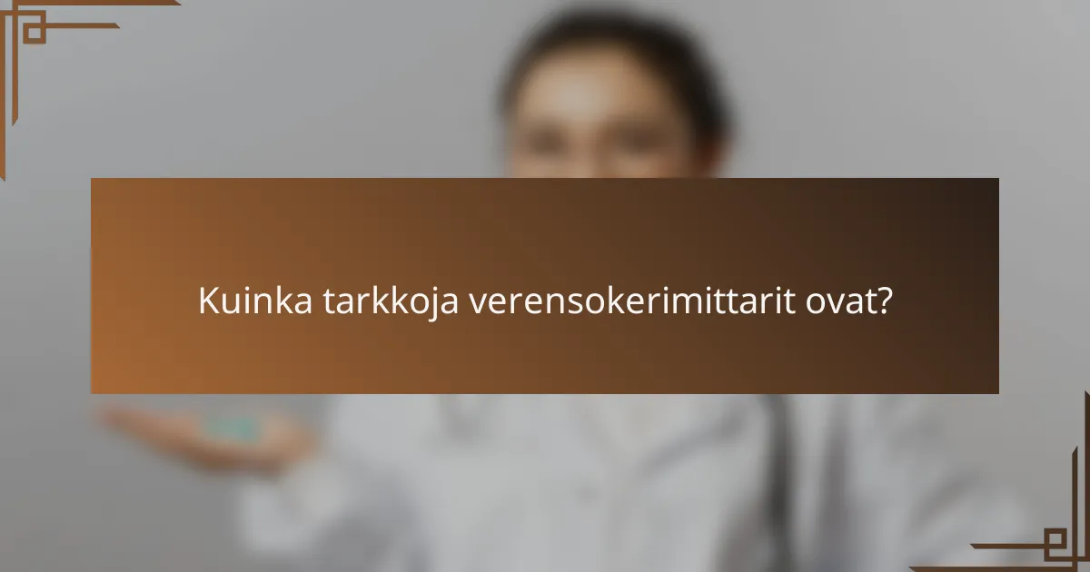 Kuinka tarkkoja verensokerimittarit ovat?
