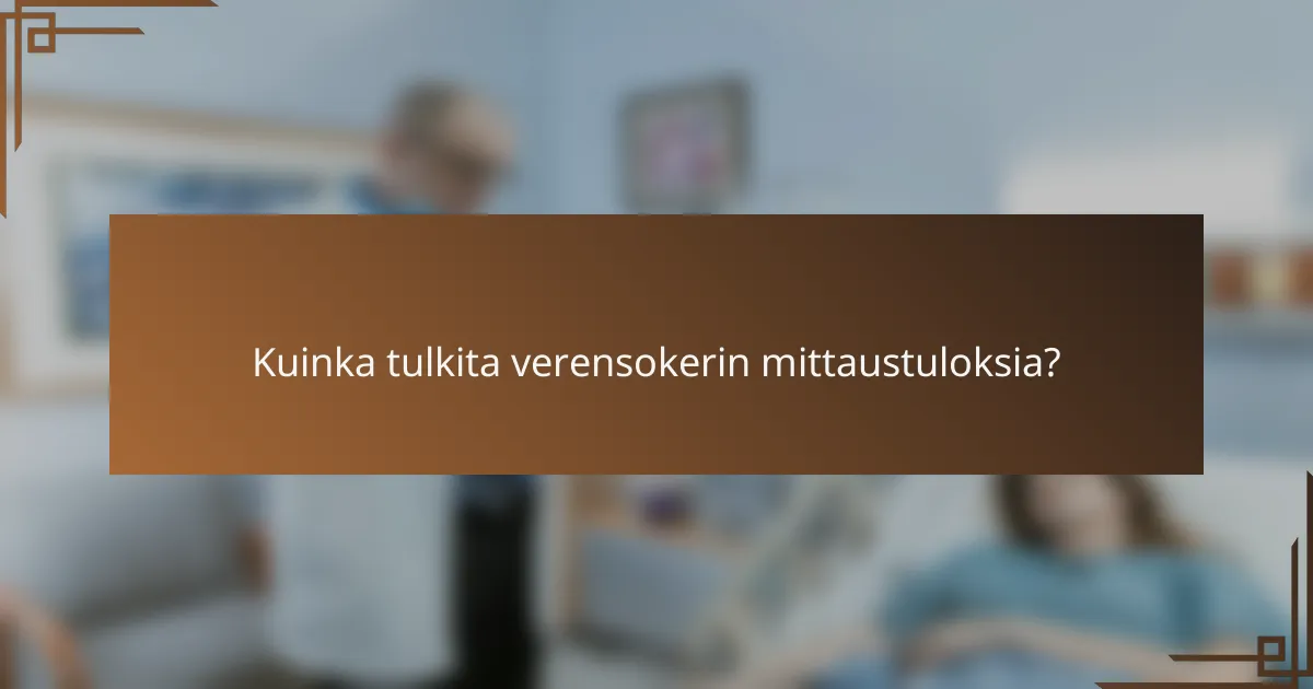 Kuinka tulkita verensokerin mittaustuloksia?