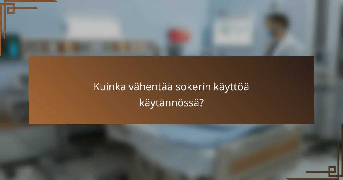 Kuinka vähentää sokerin käyttöä käytännössä?