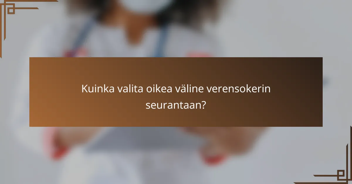 Kuinka valita oikea väline verensokerin seurantaan?