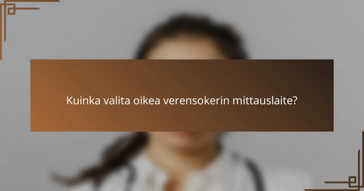 Kuinka valita oikea verensokerin mittauslaite?