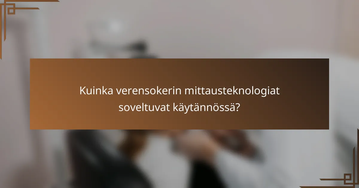 Kuinka verensokerin mittausteknologiat soveltuvat käytännössä?