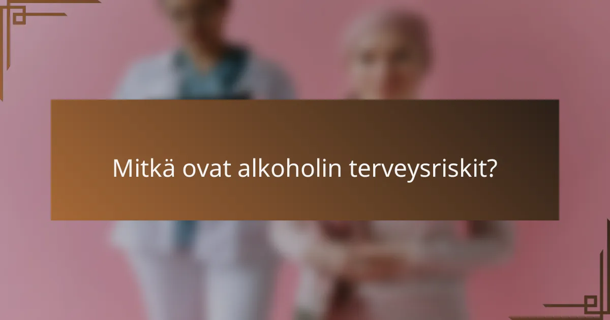 Mitkä ovat alkoholin terveysriskit?