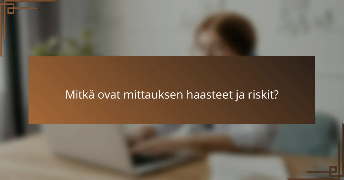 Mitkä ovat mittauksen haasteet ja riskit?