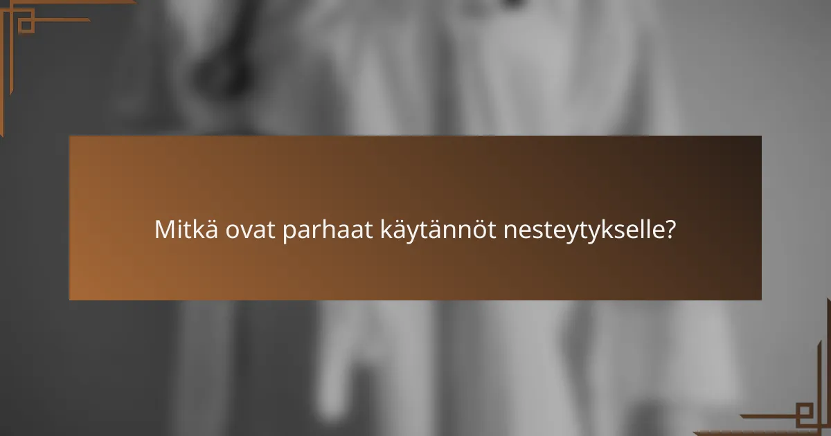 Mitkä ovat parhaat käytännöt nesteytykselle?