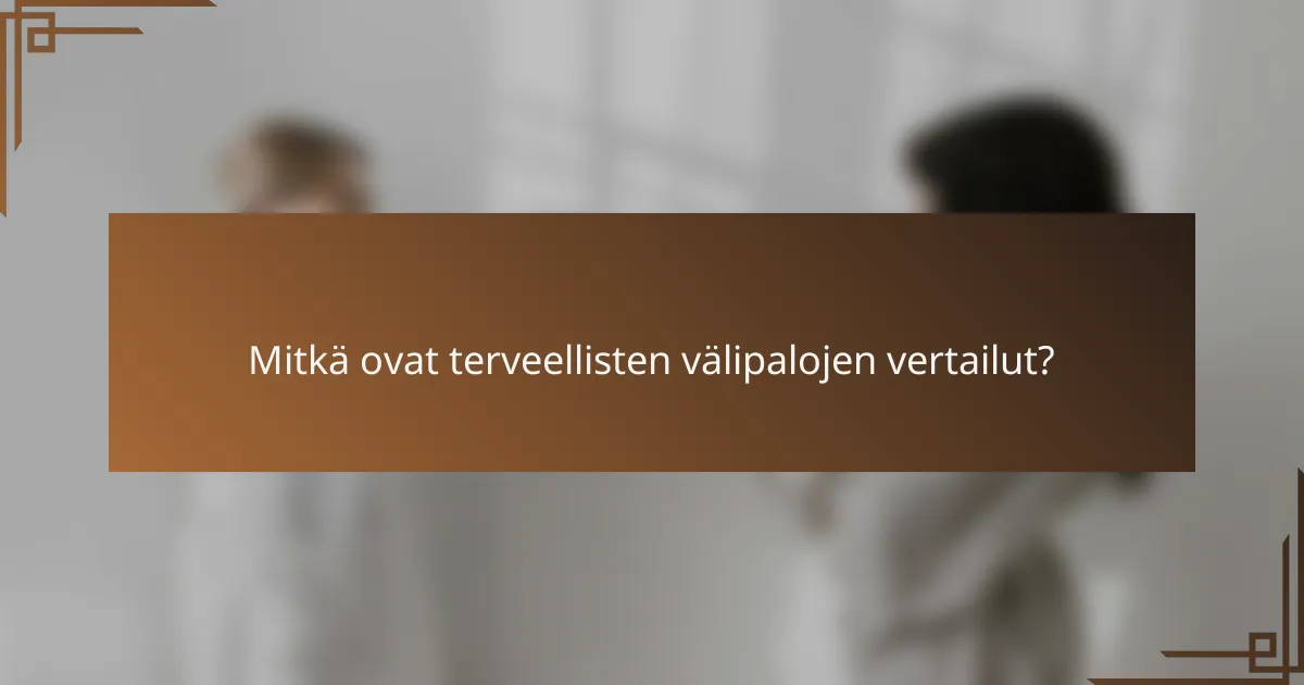 Mitkä ovat terveellisten välipalojen vertailut?